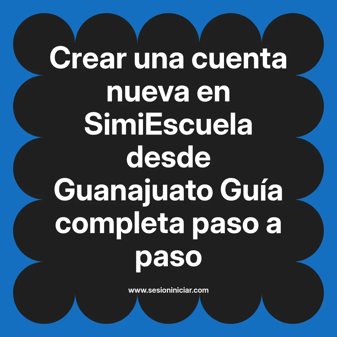 Crear una cuenta nueva en SimiEscuela: Guía paso a paso desde Guanajuato
