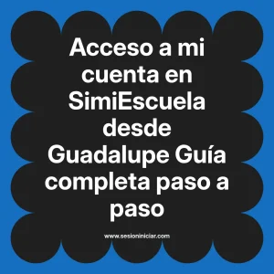 Acceso a mi cuenta en SimiEscuela: Guía paso a paso desde Guadalupe