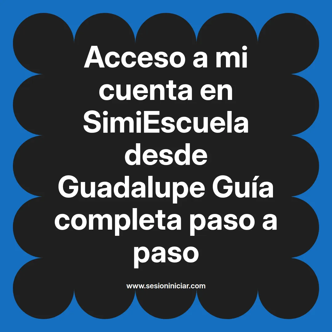 Acceso a mi cuenta en SimiEscuela: Guía paso a paso desde Guadalupe