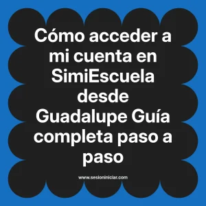Cómo acceder a mi cuenta en SimiEscuela: Guía paso a paso desde Guadalupe