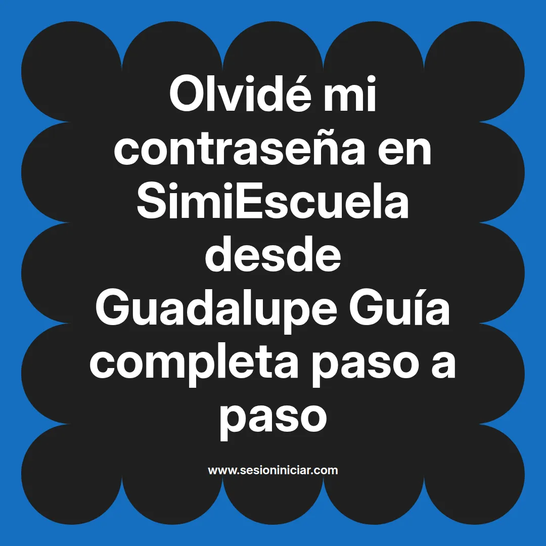 Olvidé mi contraseña en SimiEscuela: Guía paso a paso desde Guadalupe