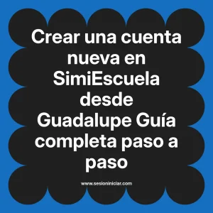 Crear una cuenta nueva en SimiEscuela: Guía paso a paso desde Guadalupe