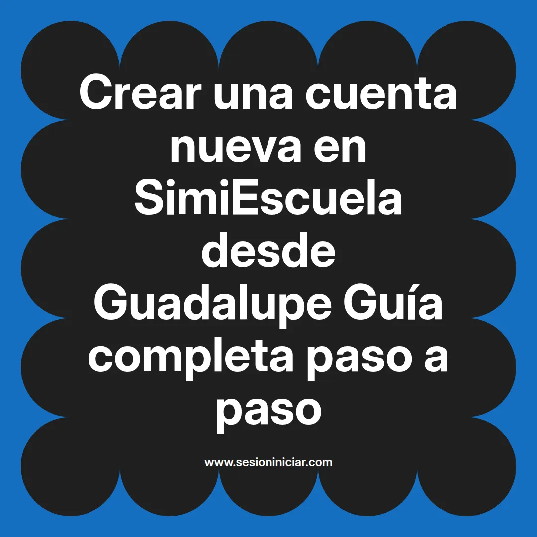 Crear una cuenta nueva en SimiEscuela: Guía paso a paso desde Guadalupe