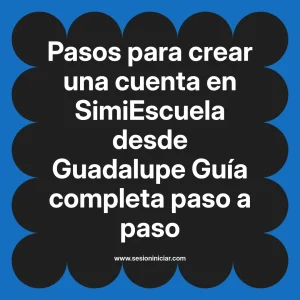 Pasos para crear una cuenta en SimiEscuela: Guía paso a paso desde Guadalupe
