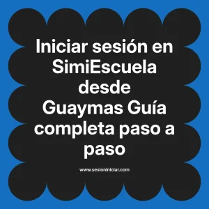 Iniciar sesión en SimiEscuela: Guía paso a paso desde Guaymas