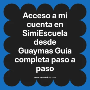 Acceso a mi cuenta en SimiEscuela: Guía paso a paso desde Guaymas