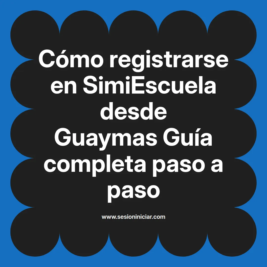 Cómo registrarse en SimiEscuela: Guía paso a paso desde Guaymas