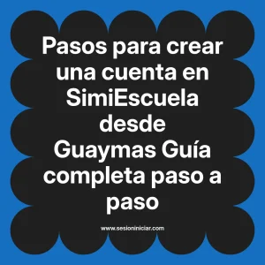 Pasos para crear una cuenta en SimiEscuela: Guía paso a paso desde Guaymas