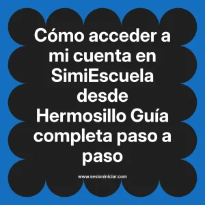 Cómo acceder a mi cuenta en SimiEscuela: Guía paso a paso desde Hermosillo