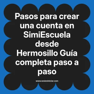 Pasos para crear una cuenta en SimiEscuela: Guía paso a paso desde Hermosillo