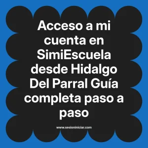 Acceso a mi cuenta en SimiEscuela: Guía paso a paso desde Hidalgo Del Parral