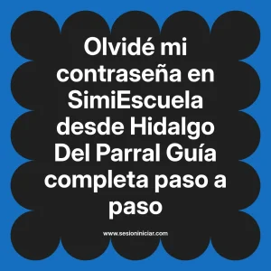Olvidé mi contraseña en SimiEscuela: Guía paso a paso desde Hidalgo Del Parral