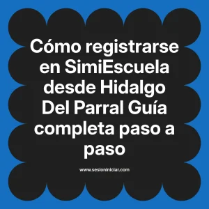 Cómo registrarse en SimiEscuela: Guía paso a paso desde Hidalgo Del Parral