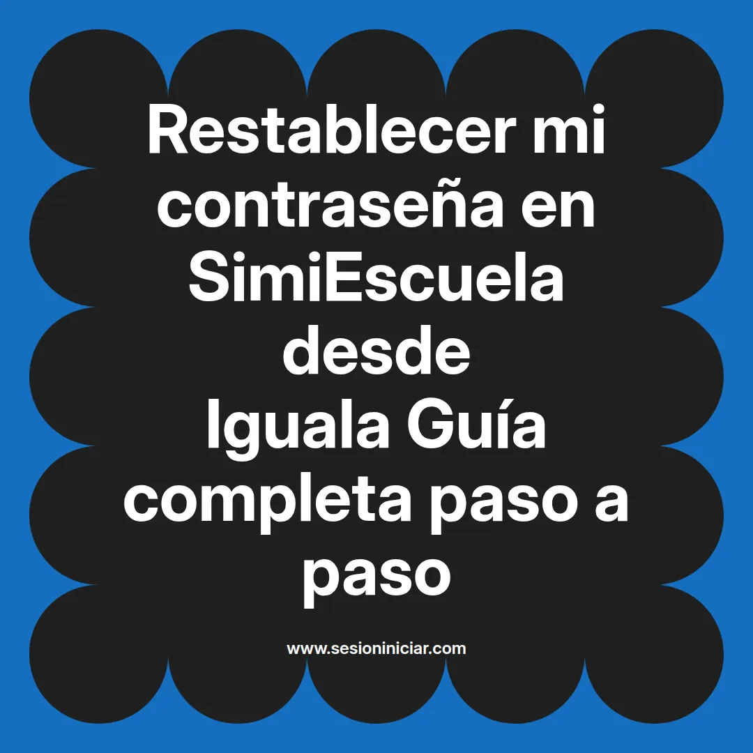 Restablecer mi contraseña en SimiEscuela: Guía paso a paso desde Iguala