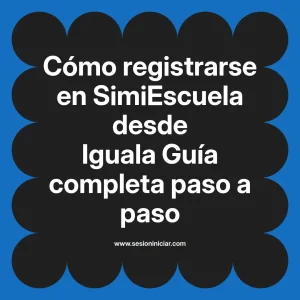 Cómo registrarse en SimiEscuela: Guía paso a paso desde Iguala