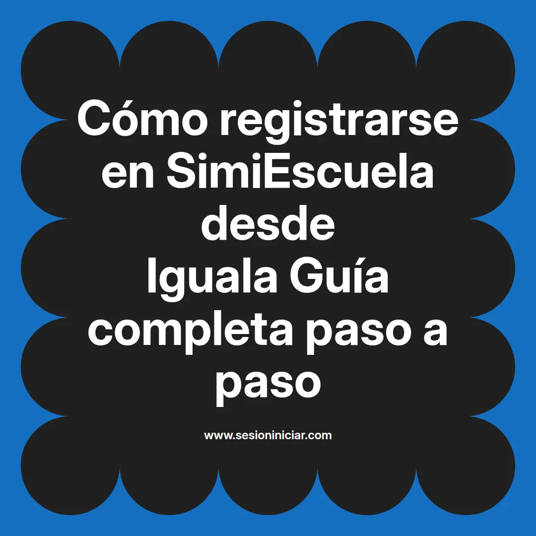 Cómo registrarse en SimiEscuela: Guía paso a paso desde Iguala