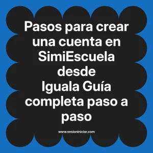 Pasos para crear una cuenta en SimiEscuela: Guía paso a paso desde Iguala