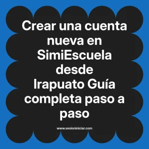 Crear una cuenta nueva en SimiEscuela: Guía paso a paso desde Irapuato