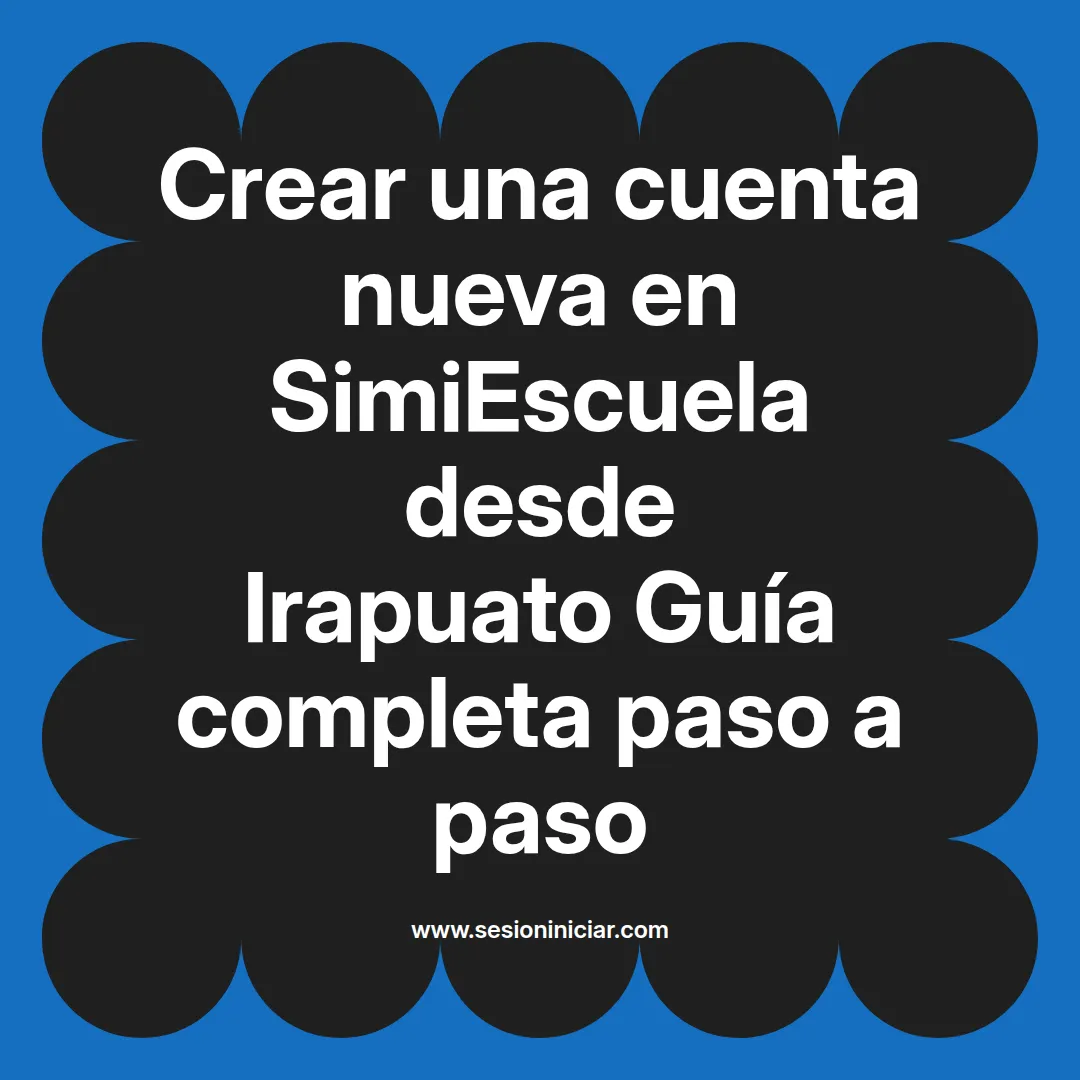 Crear una cuenta nueva en SimiEscuela: Guía paso a paso desde Irapuato
