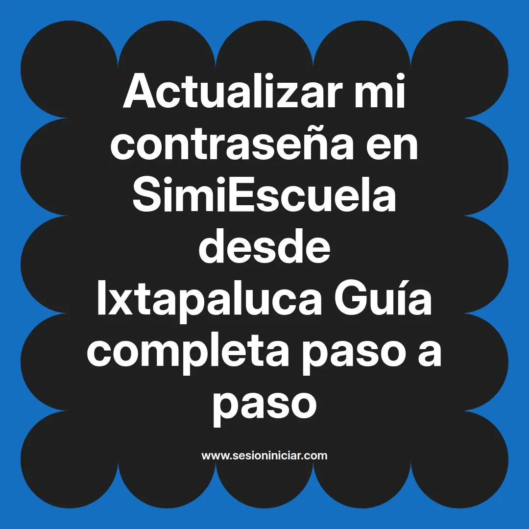 Actualizar mi contraseña en SimiEscuela: Guía paso a paso desde Ixtapaluca