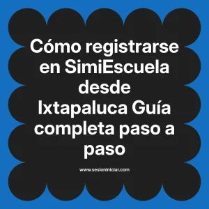 Cómo registrarse en SimiEscuela: Guía paso a paso desde Ixtapaluca