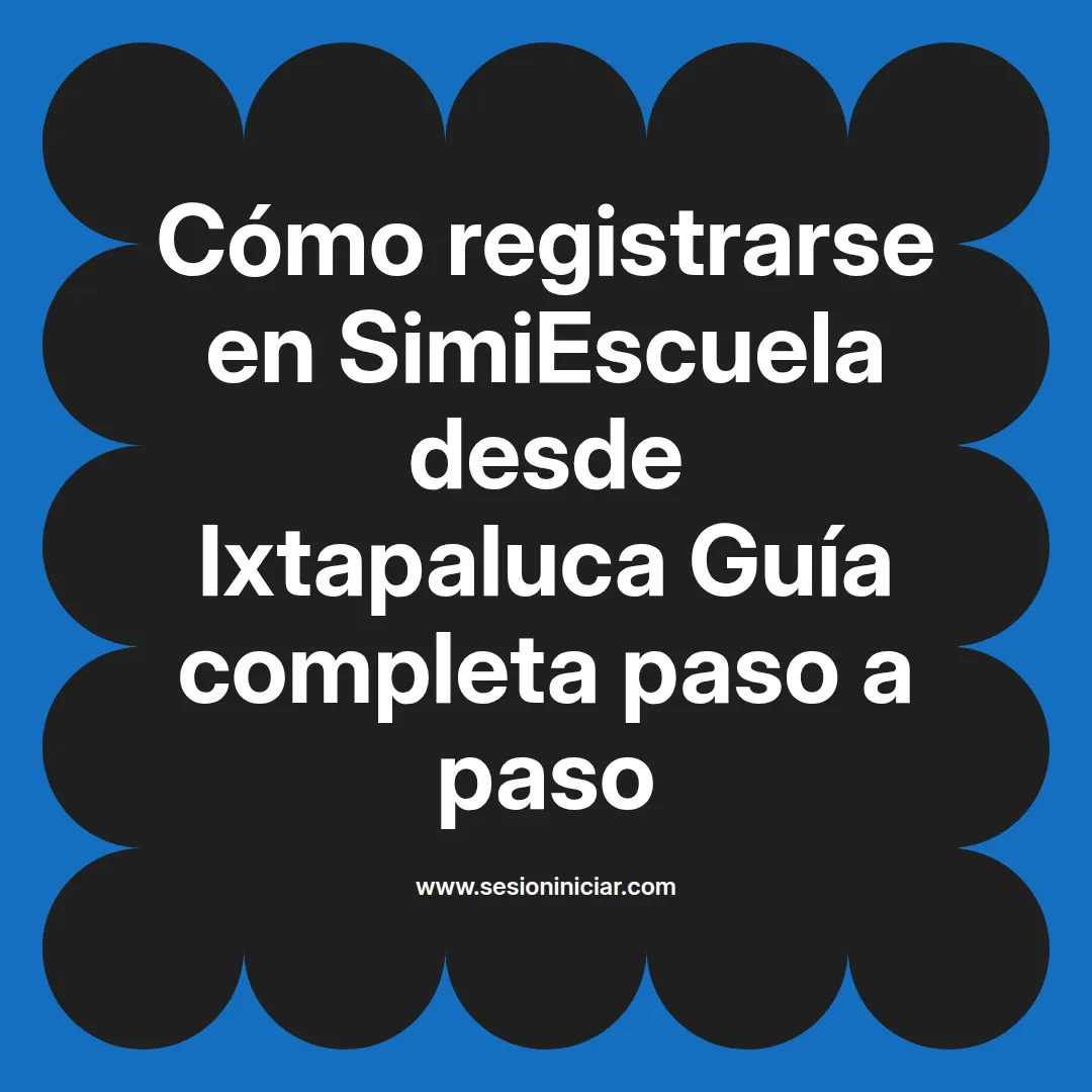 Cómo registrarse en SimiEscuela: Guía paso a paso desde Ixtapaluca