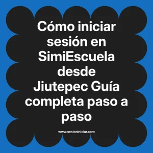 Cómo iniciar sesión en SimiEscuela: Guía paso a paso desde Jiutepec