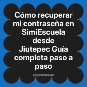 Cómo recuperar mi contraseña en SimiEscuela: Guía paso a paso desde Jiutepec