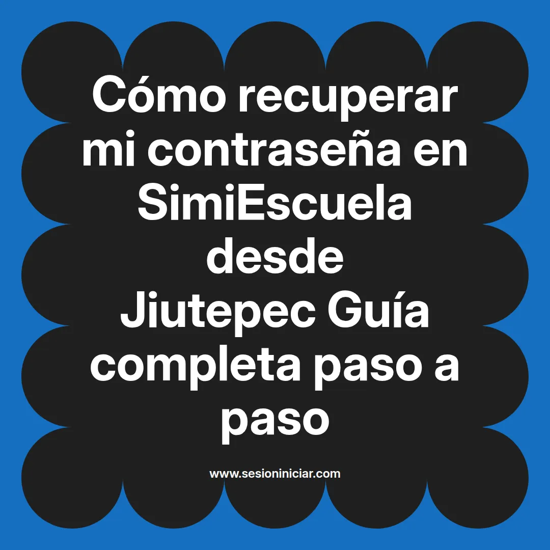 Cómo recuperar mi contraseña en SimiEscuela: Guía paso a paso desde Jiutepec