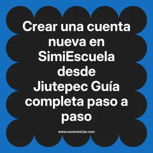 Crear una cuenta nueva en SimiEscuela: Guía paso a paso desde Jiutepec