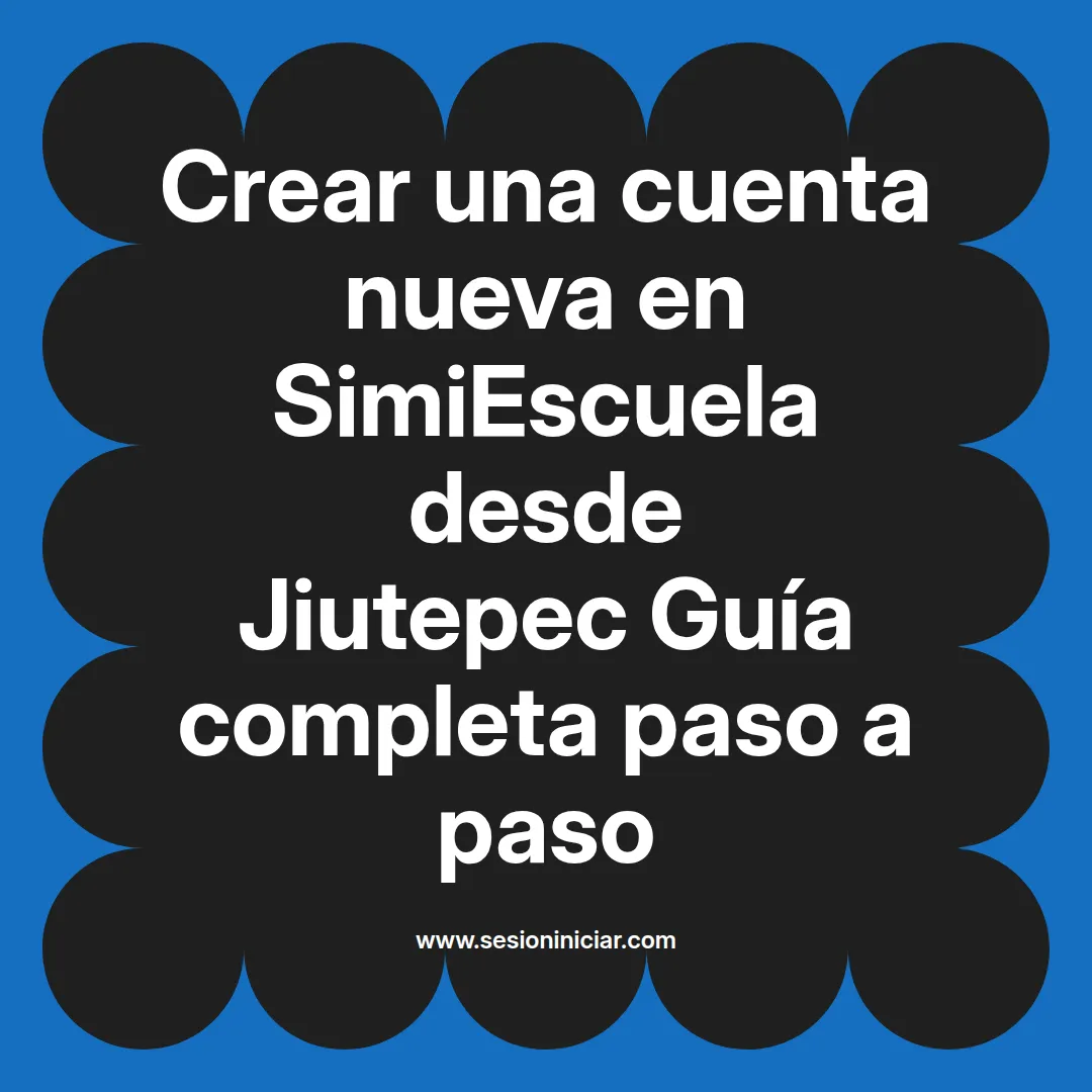 Crear una cuenta nueva en SimiEscuela: Guía paso a paso desde Jiutepec