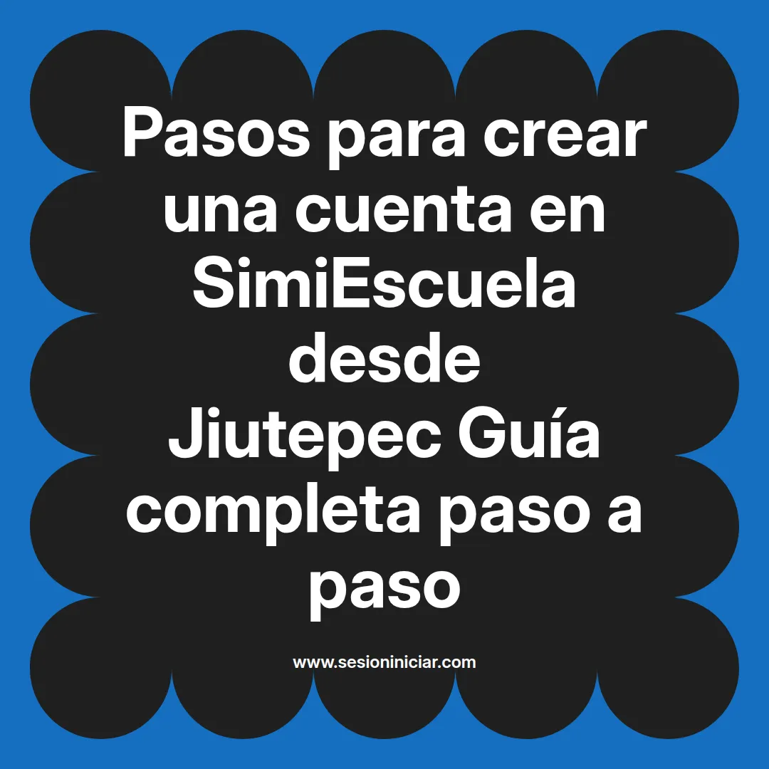 Pasos para crear una cuenta en SimiEscuela: Guía paso a paso desde Jiutepec