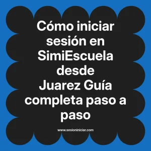Cómo iniciar sesión en SimiEscuela: Guía paso a paso desde Juarez