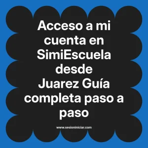 Acceso a mi cuenta en SimiEscuela: Guía paso a paso desde Juarez
