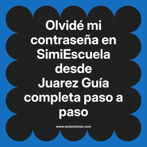Olvidé mi contraseña en SimiEscuela: Guía paso a paso desde Juarez