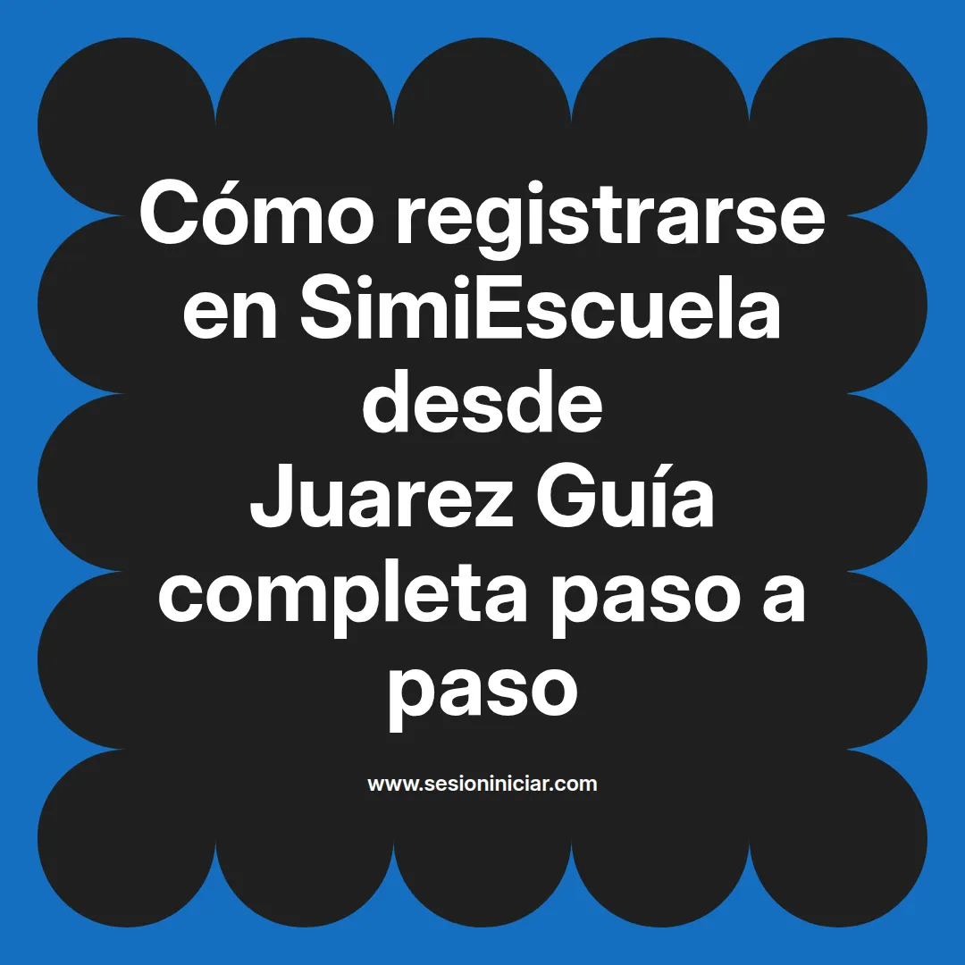 Cómo registrarse en SimiEscuela: Guía paso a paso desde Juarez