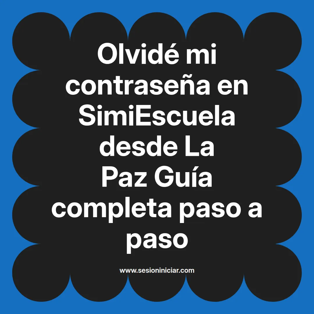 Olvidé mi contraseña en SimiEscuela: Guía paso a paso desde La Paz