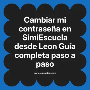 Cambiar mi contraseña en SimiEscuela: Guía paso a paso desde Leon