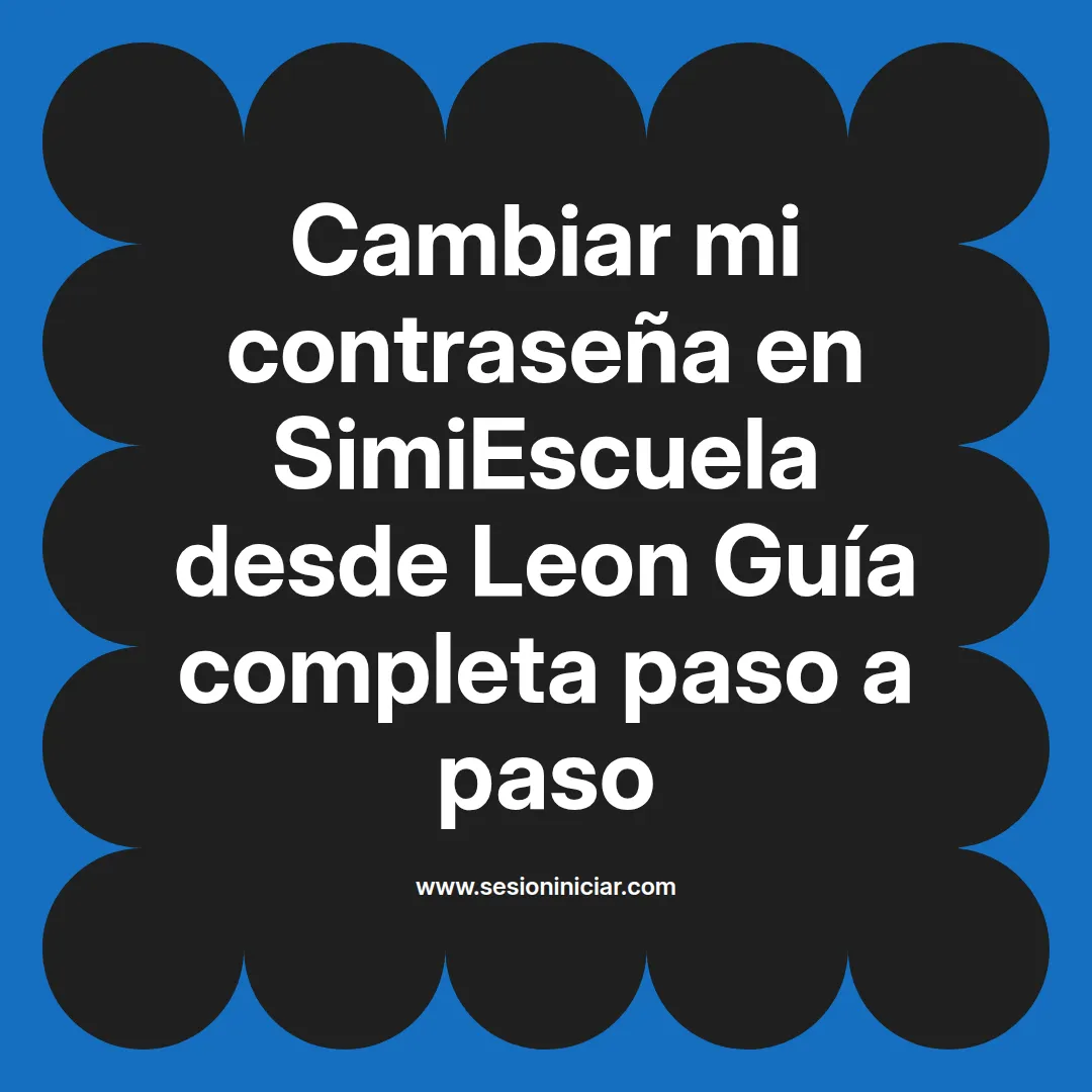 Cambiar mi contraseña en SimiEscuela: Guía paso a paso desde Leon