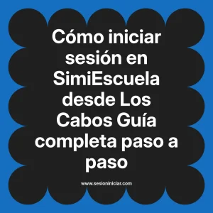 Cómo iniciar sesión en SimiEscuela: Guía paso a paso desde Los Cabos