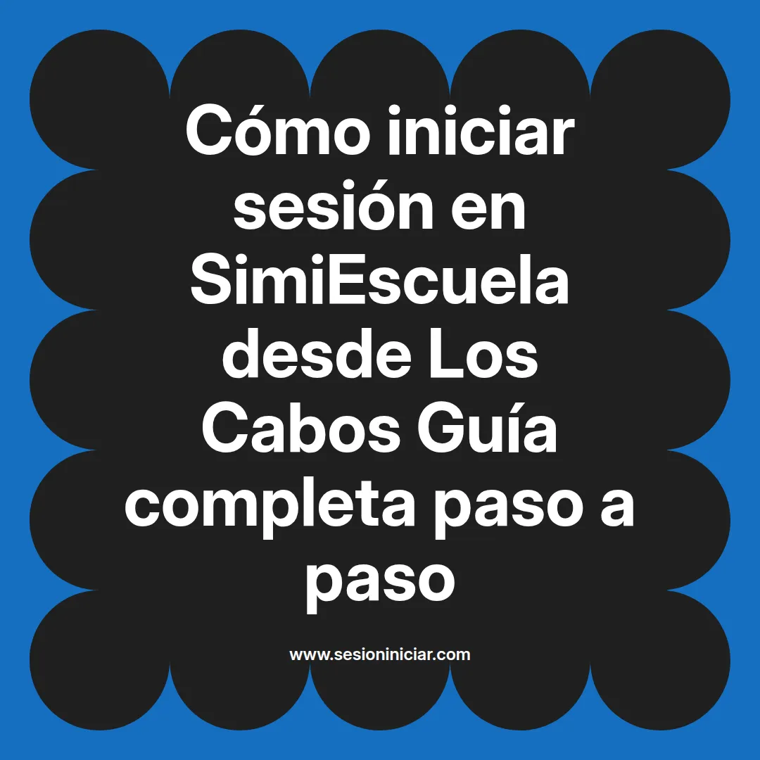 Cómo iniciar sesión en SimiEscuela: Guía paso a paso desde Los Cabos