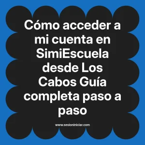 Cómo acceder a mi cuenta en SimiEscuela: Guía paso a paso desde Los Cabos