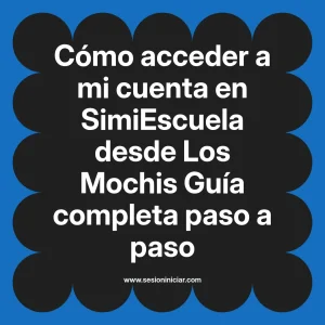 Cómo acceder a mi cuenta en SimiEscuela: Guía paso a paso desde Los Mochis
