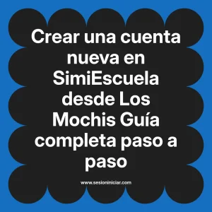 Crear una cuenta nueva en SimiEscuela: Guía paso a paso desde Los Mochis