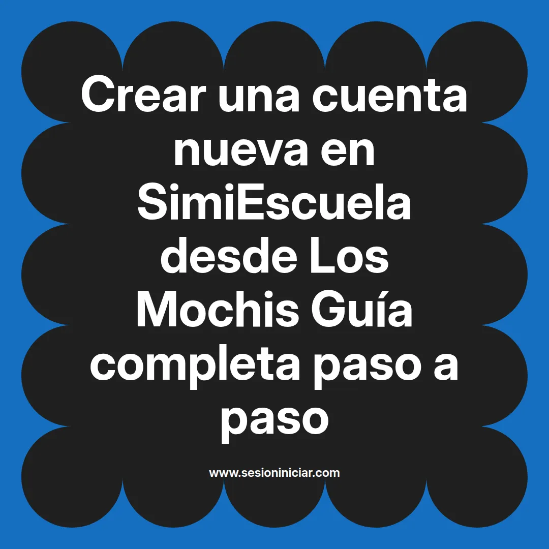 Crear una cuenta nueva en SimiEscuela: Guía paso a paso desde Los Mochis