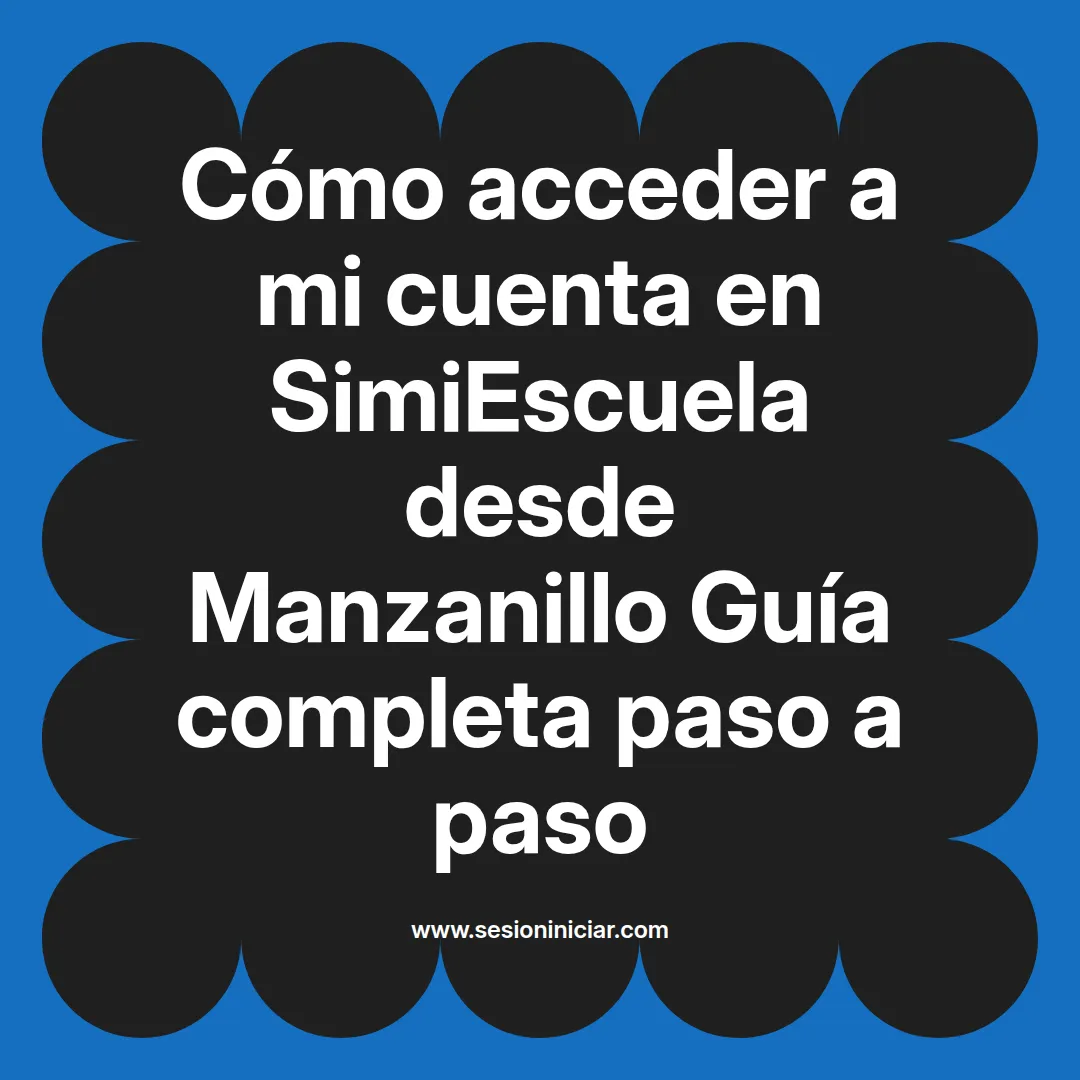 Cómo acceder a mi cuenta en SimiEscuela: Guía paso a paso desde Manzanillo