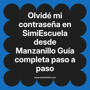 Olvidé mi contraseña en SimiEscuela: Guía paso a paso desde Manzanillo