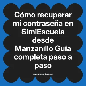Cómo recuperar mi contraseña en SimiEscuela: Guía paso a paso desde Manzanillo