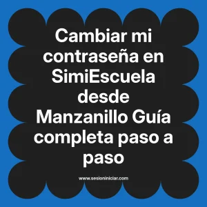 Cambiar mi contraseña en SimiEscuela: Guía paso a paso desde Manzanillo