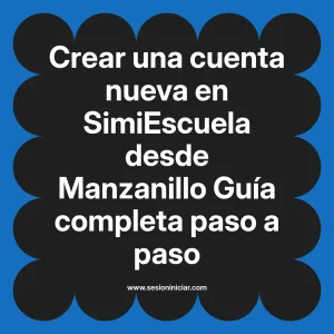 Crear una cuenta nueva en SimiEscuela: Guía paso a paso desde Manzanillo